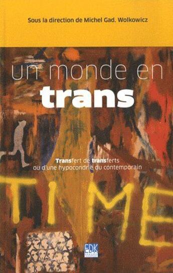 Couverture du livre « Un monde en trans ; transfert de transferts ou d'une hypocondrie du contemporain » de Michel Gad Wolkowicz aux éditions Edk