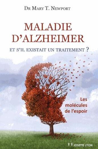 Couverture du livre « Maladie d'Alzheimer ; et s'il existait un traitement ? » de Mary Newport aux éditions Josette Lyon