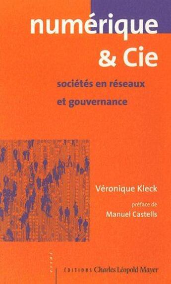 Couverture du livre « Numerique et cie - societes en reseaux et gouvernance » de Kleck Veronique aux éditions Charles Leopold Mayer - Eclm