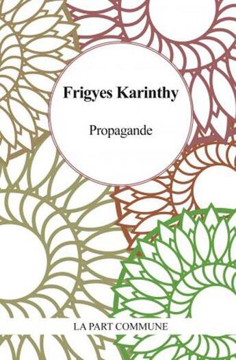 Couverture du livre « Propagande » de Frigyes Karinthy aux éditions La Part Commune