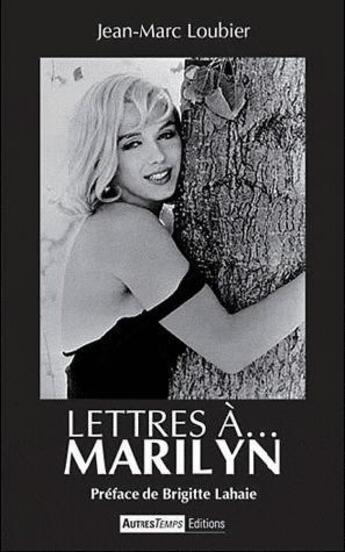 Couverture du livre « Lettres a marylin » de Loubier Jmarc aux éditions Autres Temps