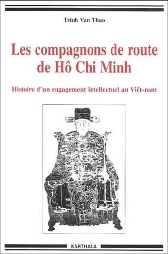 Couverture du livre « Les compagnons de route de Hô Chi Minh ; histoire d'un engagement intellectuel au Viêt-nam » de Trinh Van Thao aux éditions Karthala