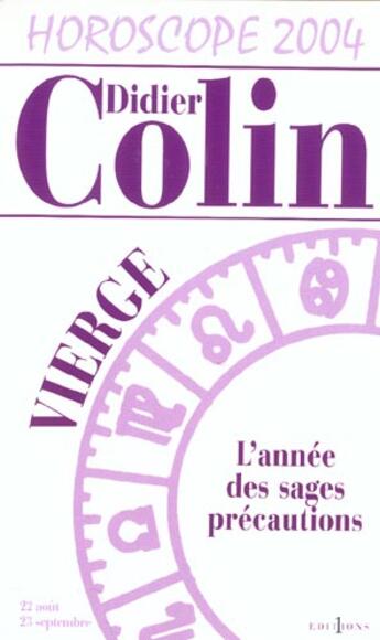 Couverture du livre « Horoscope 2004 ; Vierge ; L'Annee Des Sages Precautions » de Didier Colin aux éditions Editions 1