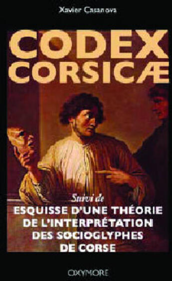 Couverture du livre « Codex corsicae - esquisse d'une theorie de l'interpretation des socioglyphes de corse » de Casanova X. aux éditions Albiana