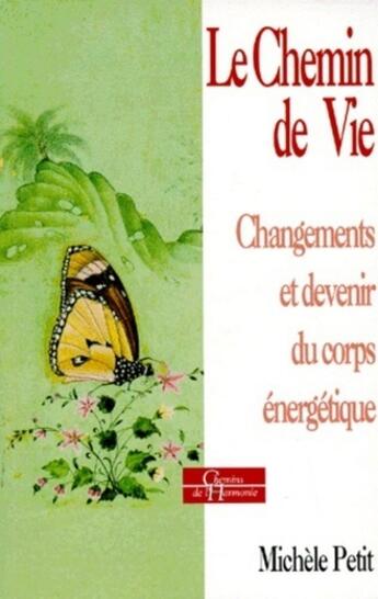 Couverture du livre « Le Chemin de vie - Changements et devenir du corps énergétique » de Michele Petit aux éditions Dervy