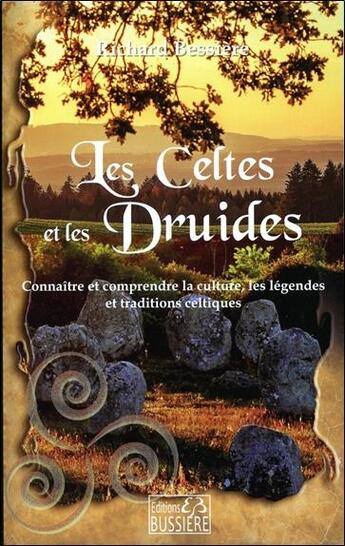 Couverture du livre « Les celtes et les druides : connaître et comprendre les légendes, les traditions et la culture celtiques » de Richard Bessière aux éditions Bussiere