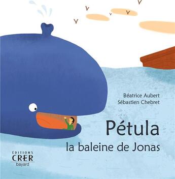 Couverture du livre « Pétula, la baleine de Jonas - La parole des animaux » de Sebastien Chebret et Beatrice Aubert aux éditions Crer-bayard