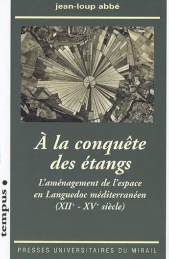 Couverture du livre « À la conquête des étangs ; aménagement de l'espace dans le Languedoc méditerranéen (XIIe-XVe siècle) » de Jean-Loup Abbe aux éditions Pu Du Midi