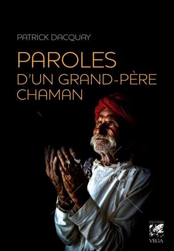 Couverture du livre « Paroles d'un grand-père chaman » de Patrick Dacquay aux éditions Vega