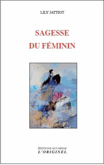 Couverture du livre « Sagesse du féminin » de Lily Jattiot aux éditions Accarias-originel