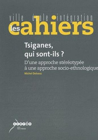 Couverture du livre « Tsiganes, qui sont-ils ? - d'une approche stereotypee a une approche socio-ethnologique » de Delsouc Michel aux éditions Crdp De Toulouse