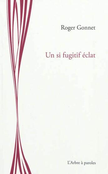 Couverture du livre « Un si fugitif eclat » de Roger Gonnet aux éditions L'arbre A Paroles