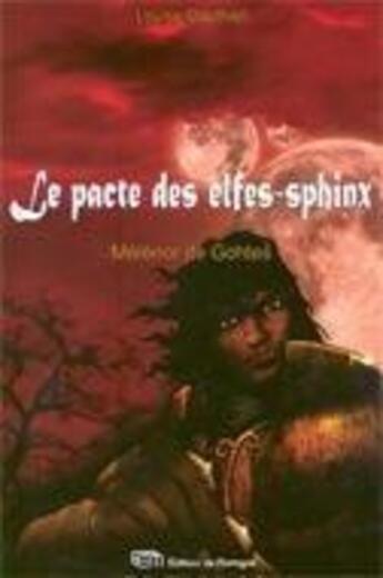 Couverture du livre « Le pacte des elfes-sphinx t.1 ; Ménénor de Gothes » de Louise Gauthier aux éditions De Mortagne