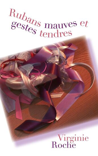 Couverture du livre « Rubans mauves et gestes tendres » de Virginie Roche aux éditions Myosotis Books