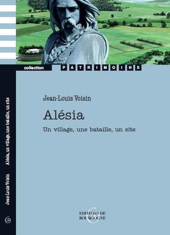 Couverture du livre « Alésia ; un village, une bataille, un site » de Jean-Louis Voisin aux éditions Editions De Bourgogne