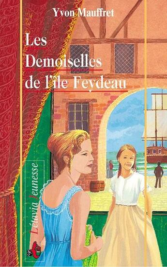 Couverture du livre « Les demoiselles de l'ile feydeau » de Mauffret Yvon aux éditions Liv'editions