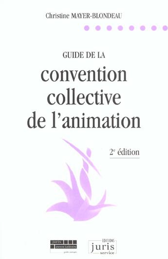 Couverture du livre « Guide de la convention collective de l'animation - 2e ed. - activites associatives » de Mayer-Blondeau C. aux éditions Juris Editions