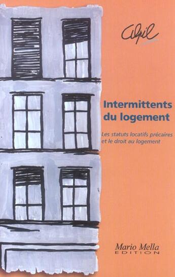 Couverture du livre « Intermittents Du Logement Les Statuts Locatifs Precaires Et Le Droit Au Logement » de Alpil aux éditions Mario Mella