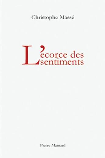 Couverture du livre « L'écorce des sentiments » de Christophe Masse aux éditions Pierre Mainard