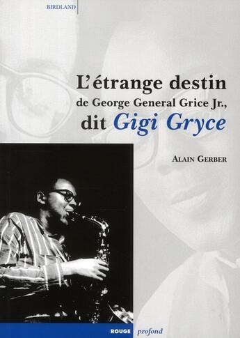 Couverture du livre « L'étrange destin de George General Grice jr. ; dit Gigi Gryce » de Alain Gerber aux éditions Rouge Profond