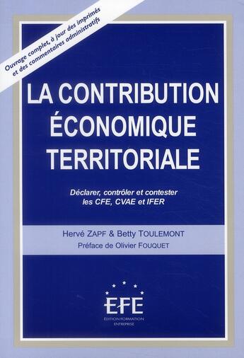 Couverture du livre « La contribution économique territoriale ; déclarer, contrôler et constester les CFE, CVAE et IFER » de Herve Zapf et Betty Toulemont aux éditions Efe