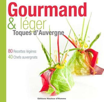 Couverture du livre « Gourmand & léger ; toques d'Auvergne » de  aux éditions Hauteur D'homme