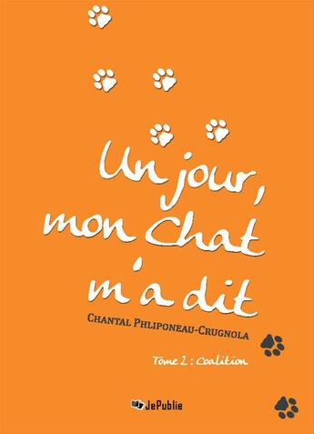 Couverture du livre « Un jour mon Chat m'a dit. Tome 2 : Coalition » de Chantal Phliponeau-Crugnola aux éditions Jepublie