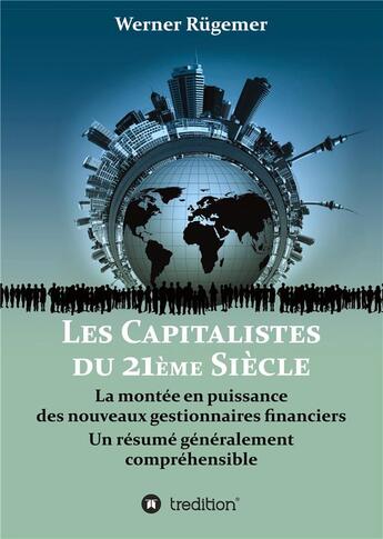 Couverture du livre « Les capitalistes du XXIème siècle : la montée en puissance des nouveaux gestionnaires financiers » de Werner Rugemer aux éditions Tredition