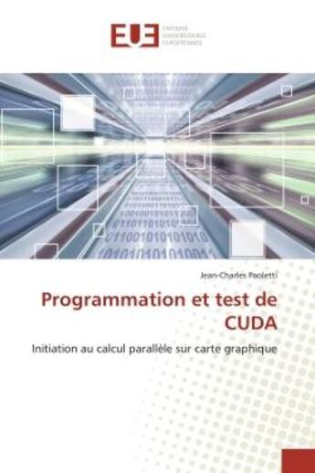 Couverture du livre « Programmation et test de cuda - initiation au calcul parallele sur carte graphique » de Paoletti J-C. aux éditions Editions Universitaires Europeennes