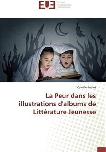 Couverture du livre « La peur dans les illustrations d'albums de littérature jeunesse » de Camille Boulet aux éditions Editions Universitaires Europeennes