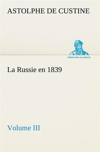 Couverture du livre « La russie en 1839, volume iii » de Custine M D A. aux éditions Tredition