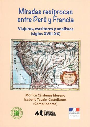 Couverture du livre « Miradas reciprocas entre Perú y Francia : Viajeros, escritores y analistas (siglos XVIII-XX) » de Cardenas/Tauzin aux éditions Pu De Bordeaux