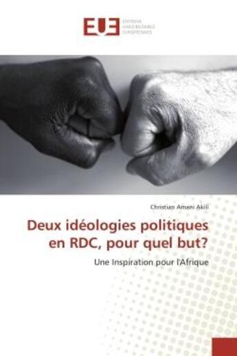 Couverture du livre « Deux ideologies politiques en rdc, pour quel but? - une inspiration pour l'afrique » de Akili Christian aux éditions Editions Universitaires Europeennes