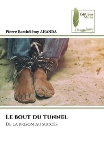 Couverture du livre « Le bout du tunnel : De la prison au succès » de Pierre Barthélémy Ahanda aux éditions Muse