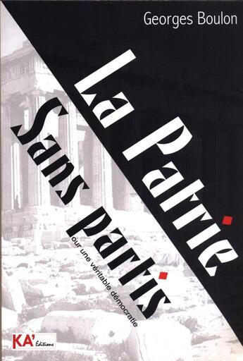 Couverture du livre « La patrie sans partis ; pour une véritable démocratie » de Boulon Georges aux éditions Ka'editions