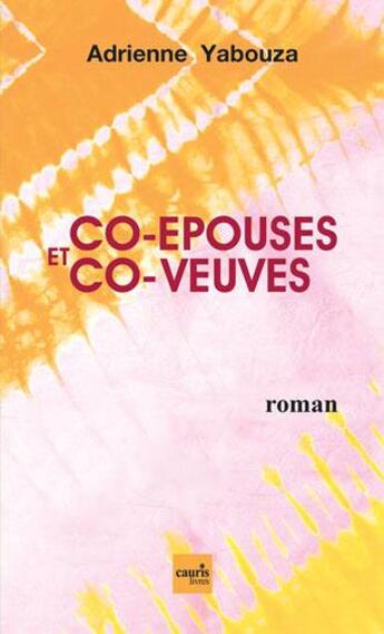 Couverture du livre « Co-épouses et co-veuves » de Adrienne Yabouza aux éditions Cauris Livres