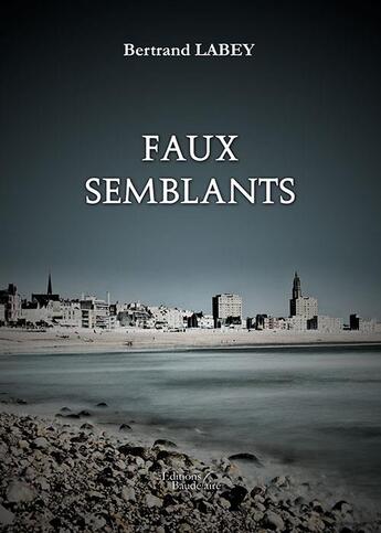 Couverture du livre « Faux semblants » de Labey Bertrand aux éditions Baudelaire