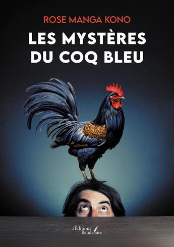 Couverture du livre « Les mystères du coq bleu » de Rose Manga Kono aux éditions Baudelaire