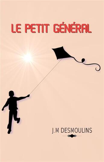 Couverture du livre « Le petit général » de J.M. Desmoulins aux éditions Librinova