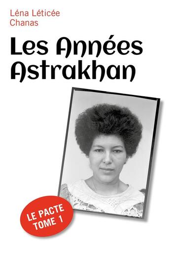 Couverture du livre « Les Années Astrakhan : Le Pacte Tome 1 » de Lena Leticee Chanas aux éditions Librinova