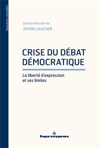 Couverture du livre « Crise du débat démocratique : la liberté d'expression et ses limites » de Smain Laacher et Collectif aux éditions Hermann