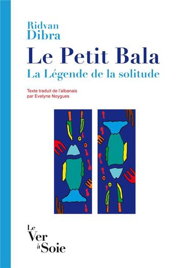 Couverture du livre « Le Petit Bala ; la légende de la solitude » de Dibra Ridvan aux éditions Le Ver A Soie