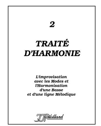 Couverture du livre « Traité d'harmonie T.2 ; traité d'harmonie t.2 ; l'improvisation avec les modes et l'harmonisation d'une basse et d'une ligne mélodique » de Jean-Jacques Rebillard aux éditions Jj Rebillard