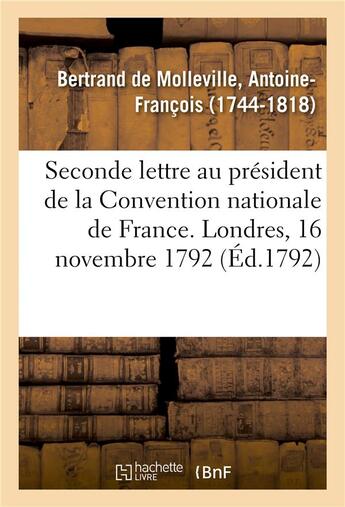 Couverture du livre « Seconde lettre au president de la convention nationale de france. londres, 16 novembre 1792 » de Bertrand De Mollevil aux éditions Hachette Bnf