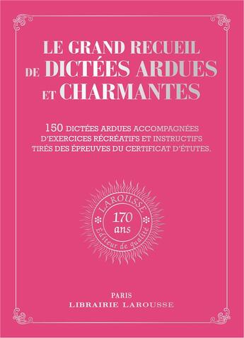 Couverture du livre « Le grand recueil de dictées ardues et charmantes : 150 dictées ardues accompagnées d'exercices récréatifs et instructifs tirés des épreuves du certificat d'études » de Pierre Larousse aux éditions Larousse