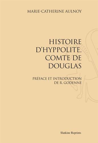 Couverture du livre « Histoire d'Hyppolite, comte de Douglas » de Marie-Catherine Aulnoy aux éditions Slatkine Reprints