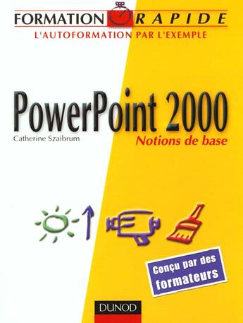 Couverture du livre « Formation Rapide Powerpoint 2000 ; Notions De Base » de Catherine Szaibrum aux éditions Dunod