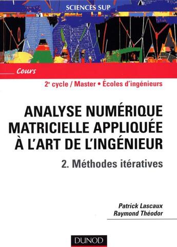 Couverture du livre « Analyse numérique matricielle appliquée à l'art de l'ingénieur t.2 : méthodes itératives » de Patrick Lascaux et Raymond Theodor aux éditions Dunod