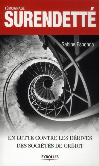 Couverture du livre « Surendetté ! en lutte contre les dérives des sociétés de crédit » de Sabine Esponda aux éditions Eyrolles