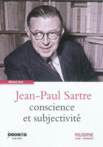 Couverture du livre « Jean-Paul Sartre ; conscience et subjectivité » de Michel Kail aux éditions Reseau Canope